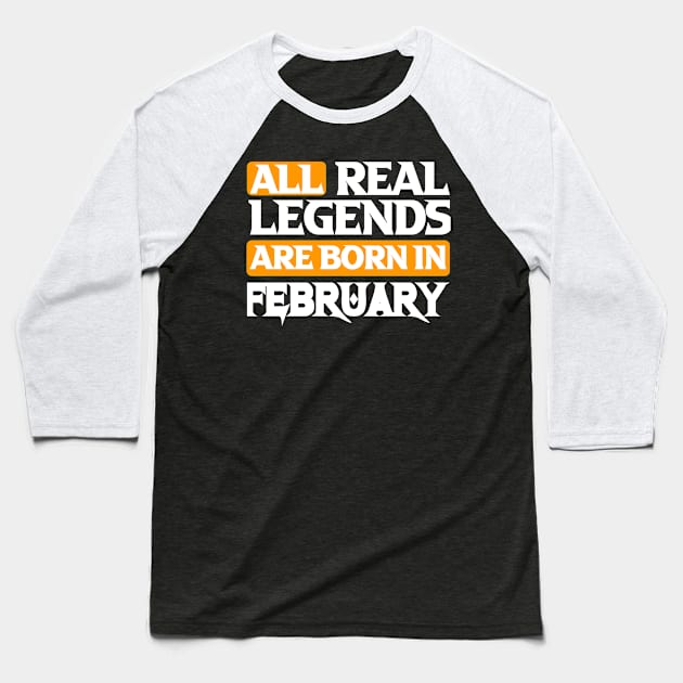 All Real Legends Are Born In February Baseball T-Shirt by Mustapha Sani Muhammad